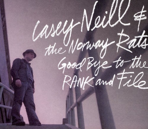 Casey Neill & The Norway Rats - Goodbye To The Rand and File