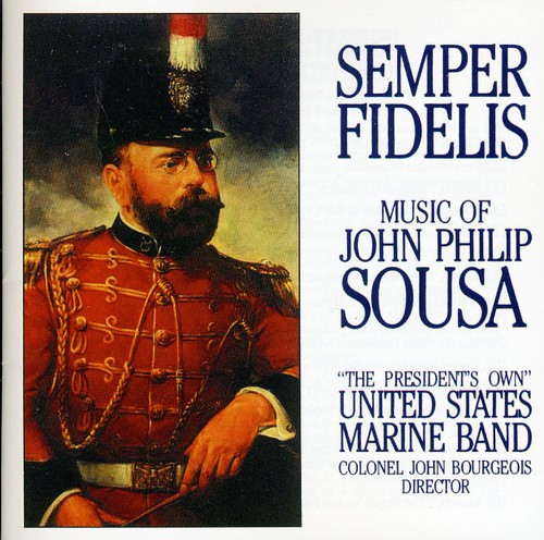 Semper Fidelis: The Music of John Philip Sousa