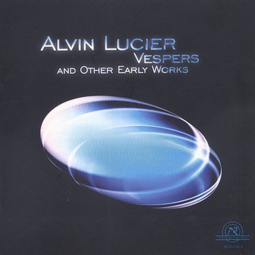 Alvin Lucier - Vespers & Other Early Works