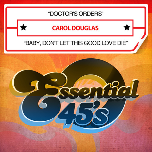 Carol Douglas - Doctor's Orders / Baby, Don't Let This Good Love Die