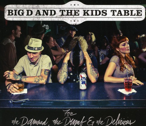 Big D & The Kids Table - For The Damned, The Dumb and The Delirious