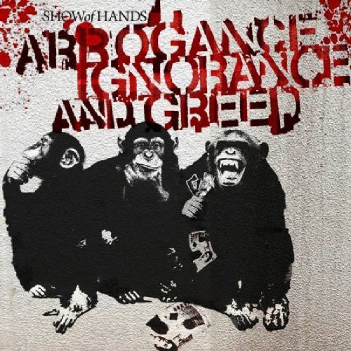 Show Of Hands - Arrogance Ignorance & Greed
