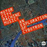 Motor City Machine Music: An Exploration of Cybotr [Import]