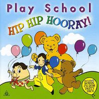 Play School - Hip Hip Hooray