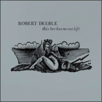 Robert Deeble - This Bar Has No One Left