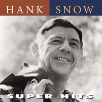 Hank Snow - Super Hits [Remastered]