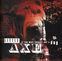 Little Axe - If You Want Loyalty Buy A Dog