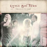 Little Big Town - The Road To Here