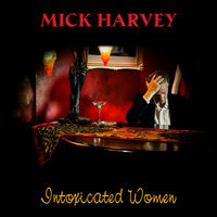 Mick Harvey - Intoxicated Women [Vinyl]