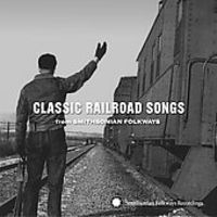 Classic Railroad Songs From Smithsonian Folkways - Classic Railroad Songs from Smithsonian Folkways