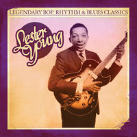 Lester Young - Legendary Bop, Rhythm & Blues Classics: Lester