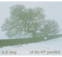 k.d. lang - Hymns of the 49th Parallel