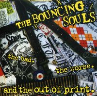 The Bouncing Souls - The Bad The Worse and The Out Of Print