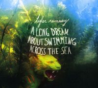 Tyler Ramsey - A Long Dream About Swimming Across The Sea