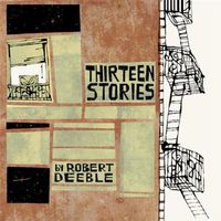 Robert Deeble - Thirteen Stories
