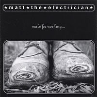 Matt The Electrician - Made For Working