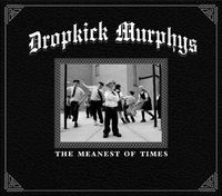 Dropkick Murphys - The Meanest Of Times