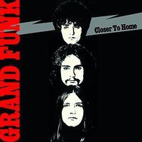 Grand Funk Railroad - Closer to Home