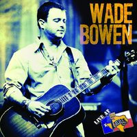 Wade Bowen - Live at Billy Bob's Texas