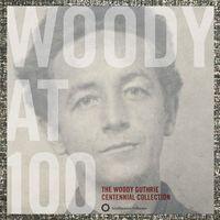 Woody Guthrie - Woody At 100: The Woody Guthrie Centennial Collection