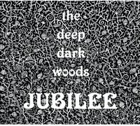 The Deep Dark Woods - Jubilee
