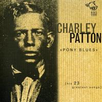Charley Patton - Pony Blues: His 23 Greatest Songs