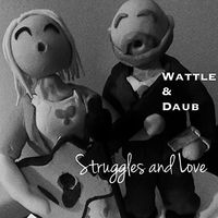 Wattle & Daub - Struggles And Love