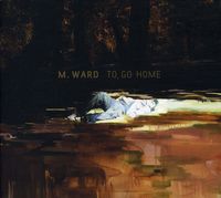 M. Ward - To Go Home