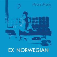 Ex Norwegian - House Music