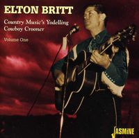 Elton Britt - Vol. 1-Country Music's Yodelling Cowboy Crooner [Import]