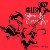 Dizzy Gillespie - Cubana Be Cubana Bop