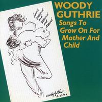 Woody Guthrie - Songs to Grow on for Mother & Child