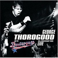 George Thorogood & The Destroyers - 30th Anniversary Tour: Live in Europe