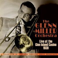 Glenn Miller - Orchestra: Live at Glen Island Casino 1939