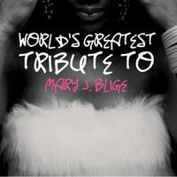 Mary J. Blige - Worlds Greatest Tribute To Mary J. Blige