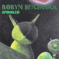 Robyn Hitchcock - Spooked