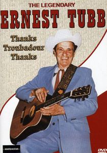 The Legendary Ernest Tubb: Thanks, Troubadour, Thanks