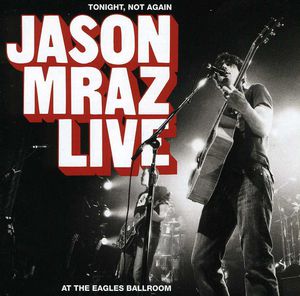 Tonight Not Again: Jason Mraz Live at Eagles Ballr