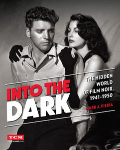 INTO THE DARK: HIDDEN WORLD OF FILM NOIR 1941-50