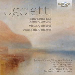 Ugoletti: Saxophone & Piano Concerto /  Violin Concerto /  TromboneConcerto