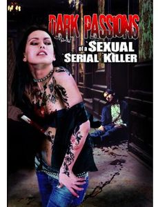 Dark Passions of a Sexual Serial Killer
