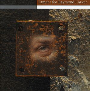 Lament for Raymond Carver