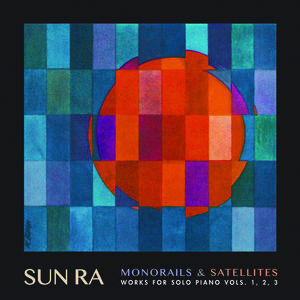 Monorails & Satellites: Works for Solo Piano Vol. 1 2 3