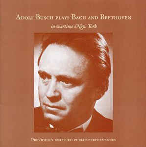Adolf Busch Plays Bach & Beethoven in Wartime NY