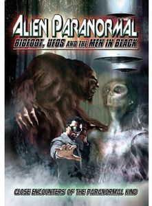 Alien Paranormal: Bigfoot, UFOs and the Men in Black