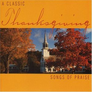 Classic Thanksgiving: Songs of Praise /  Various