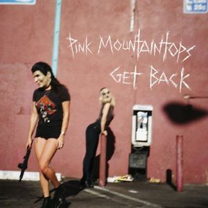 Pink Mountaintops : Get Back