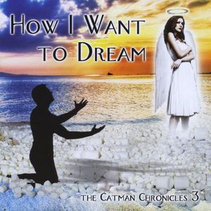 How I Want to Dream-The Catman Chronicles 3