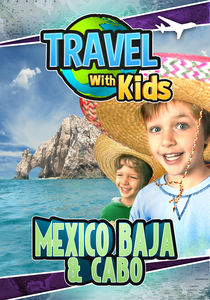 Travel With Kids - Mexico: Baja & Cabo