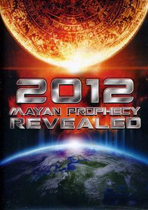 2012: Mayan Prophecy Revealed
